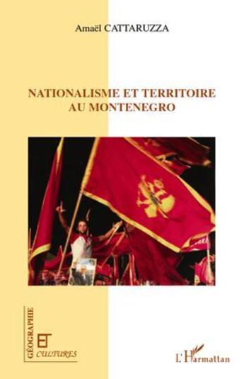 Couverture du livre « Revue géographie et cultures : nationalisme et territoire au Monténégro » de Amael Cattaruzza aux éditions L'harmattan