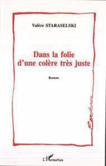 Couverture du livre « Dans la folie d'une colère très juste » de Valere Staraselski aux éditions Editions L'harmattan