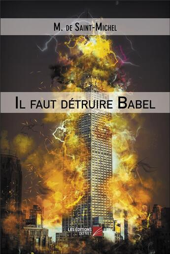 Couverture du livre « Il faut détruire Babel » de M. De Saint-Michel aux éditions Editions Du Net