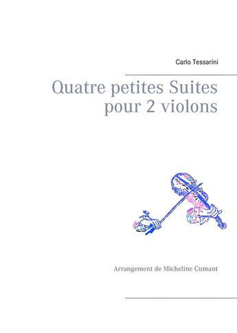 Couverture du livre « Quatre petites suites pour 2 violons » de Tessarini Carlo aux éditions Books On Demand