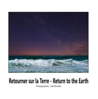 Couverture du livre « Retouner sur la Terre ; Return to the earth » de Joel Douillet aux éditions Books On Demand