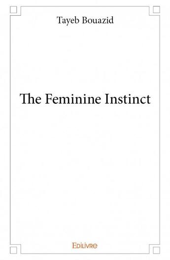 Couverture du livre « The feminine instinct » de Tayeb Bouazid aux éditions Edilivre