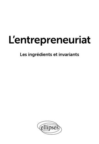 Couverture du livre « L'entrepreneuriat : Les ingrédients et invariants » de Collectif et Jean-Francois Etienne aux éditions Ellipses