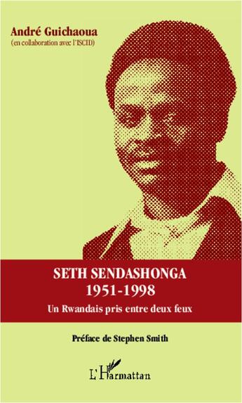 Couverture du livre « Seth Sendashonga 1958-1998 ; un rwandais pris entre duex feux » de Andre Guichaoua aux éditions L'harmattan