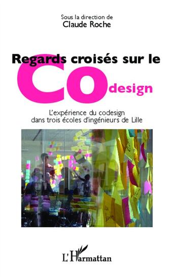 Couverture du livre « Regards croisés sur le codesign ; l'expérience du codesign dans trois écoles d'ingenieurs de Lille » de Claude Roche aux éditions L'harmattan