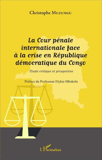 Couverture du livre « La Cour pénale internationale face à la crise en République Démocratique du Congo ; étude critique et prospective » de Christophe Muzungu et Elykia Mbokolo aux éditions L'harmattan