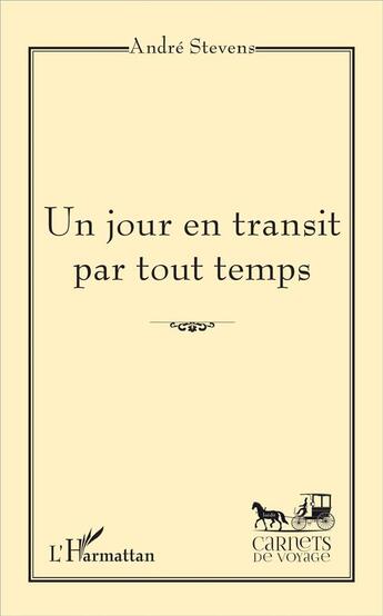 Couverture du livre « Un jour en transit par tout temps » de Andre Stevens aux éditions L'harmattan