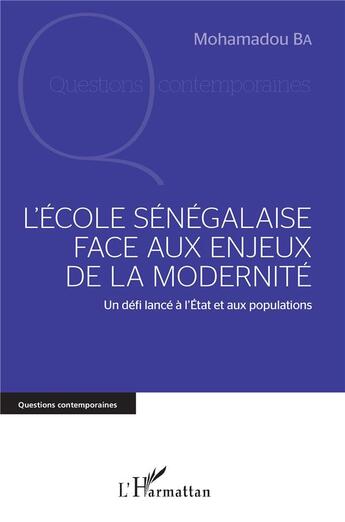 Couverture du livre « L'école sénégalaise face aux enjeux de la modernité ; un défi lancé à l'Etat et aux populations » de Mohamadou Ba aux éditions L'harmattan