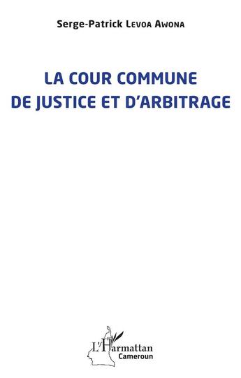 Couverture du livre « La cour commune de justice et d'arbitrage » de Serge-Patrick Levoa Awona aux éditions L'harmattan