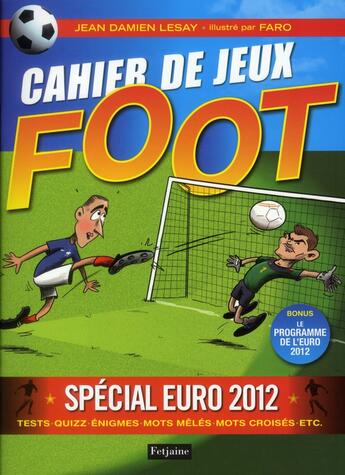 Couverture du livre « Cahier de jeux foot ; spécial euro 2012 » de Jean-Damien Lesay et Faro aux éditions Fetjaine