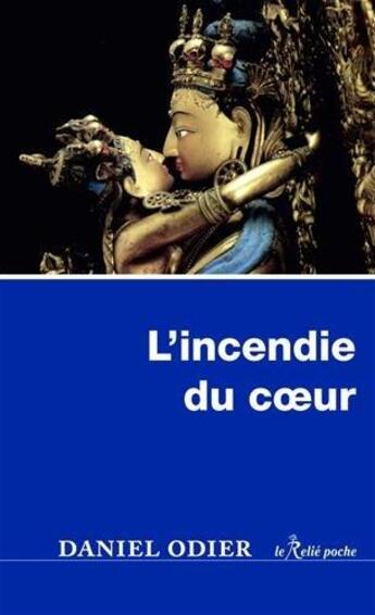 Couverture du livre « L'incendie du coeur » de Daniel Odier aux éditions Relie