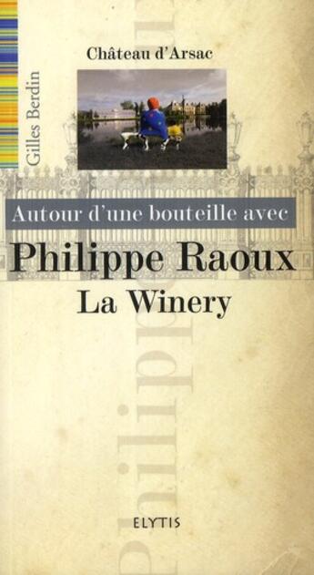 Couverture du livre « AUTOUR D'UNE BOUTEILLE AVEC t.6 ; Philippe Raoux » de Gilles Berdin aux éditions Elytis