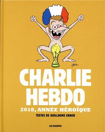 Couverture du livre « CHARLIE HEBDO ; Charlie Hebdo ; 2018, année héroïque » de  aux éditions Les Echappes