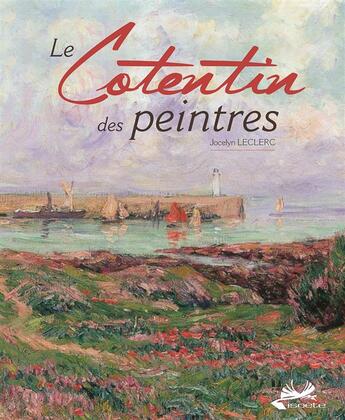 Couverture du livre « Le Cotentin des peintres » de Jocelyn Leclerc aux éditions Isoete