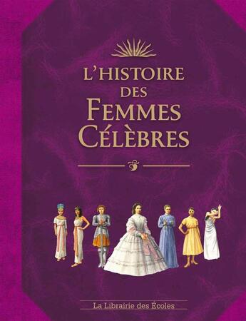 Couverture du livre « L'histoire des femmes célèbres » de Jerome Maufras et Jean-Noel Rochut et Emmanuelle Etienne aux éditions Librairie Des Ecoles