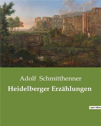 Couverture du livre « Heidelberger erzahlungen » de Schmitthenner Adolf aux éditions Culturea