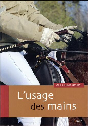 Couverture du livre « L'usage des mains » de Guillaume Henry aux éditions Belin Equitation