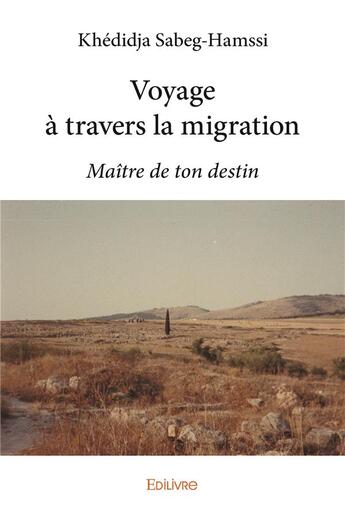 Couverture du livre « Voyage a travers la migration - maitre de ton destin » de Sabeg-Hamssi K. aux éditions Edilivre