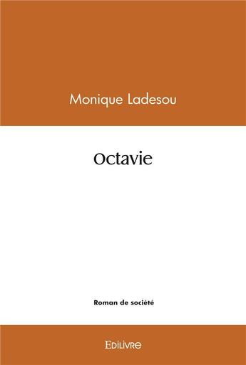 Couverture du livre « Octavie - roman » de Ladesou Monique aux éditions Edilivre