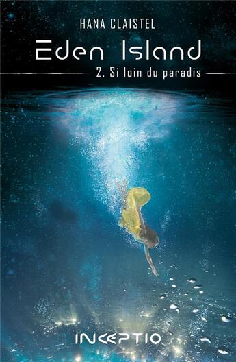 Couverture du livre « Eden Island T.2 ; si loin du paradis » de Hana Claistel aux éditions Inceptio