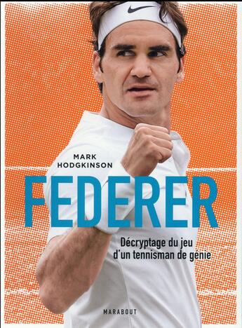 Couverture du livre « Federer ; décryptage du jeu d'un tennisman de génie » de  aux éditions Marabout