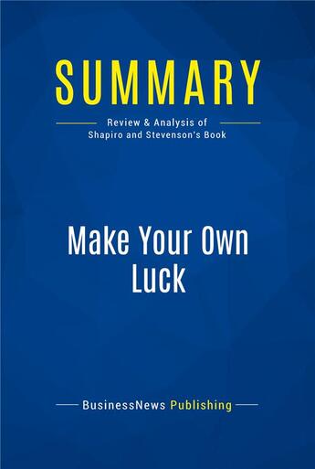 Couverture du livre « Summary: make your own luck - review and analysis of shapiro and stevenson's book » de  aux éditions Business Book Summaries