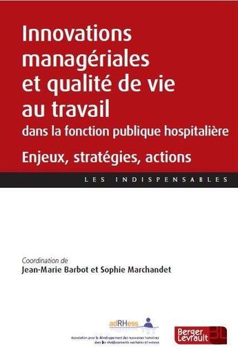 Couverture du livre « Innovations managériales et qualité de vie au travail dans la fonction publique hospitalière : enjeux, stratégies, actions » de Jean-Marie Barbot et Sophie Marchandet et Collectif aux éditions Berger-levrault