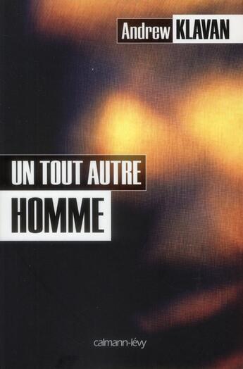 Couverture du livre « Un tout autre homme » de Andrew Klavan aux éditions Calmann-levy