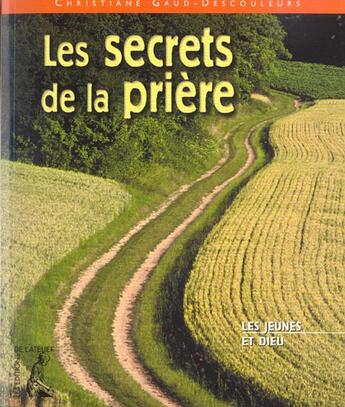 Couverture du livre « Les secrets de la priere » de Christiane Gaud-Descouleurs aux éditions Editions De L'atelier