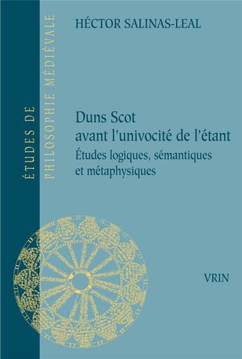 Couverture du livre « Duns Scot avant l'univocité de l'étant : études logiques, sémantiques et métaphysiques » de Hector Salinas-Leal aux éditions Vrin