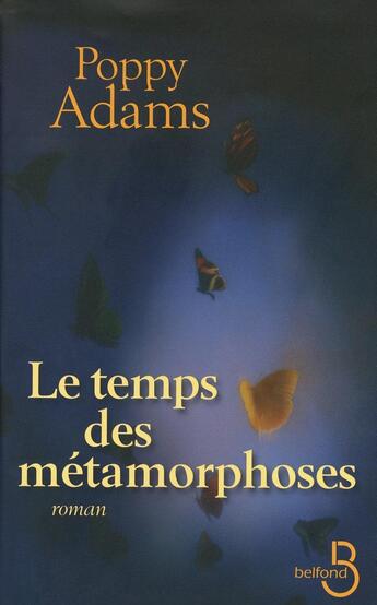 Couverture du livre « Le temps des métamorphoses » de Poppy Adams aux éditions Belfond