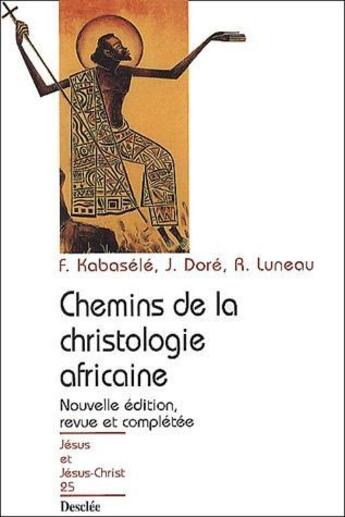 Couverture du livre « Chemins de la christologie africaine » de Joseph Dore et Rene Luneau et Francois Kabasele aux éditions Mame