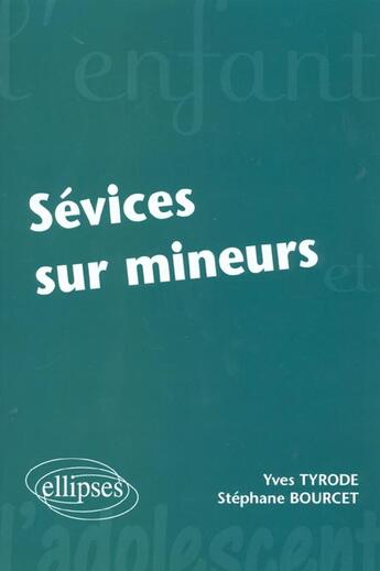 Couverture du livre « Sévices sur mineurs » de Stephane Bourcet et Yves Tyrode aux éditions Ellipses