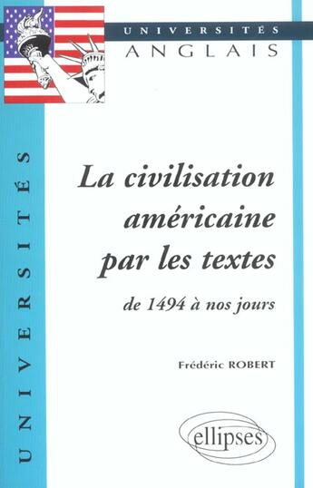 Couverture du livre « La civilisation americaine par les textes de 1494 a nos jours » de Frederic Robert aux éditions Ellipses