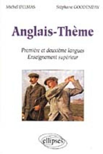 Couverture du livre « Anglais - theme - premiere et deuxieme langues - enseignement superieur » de Delmas/Goodenday aux éditions Ellipses