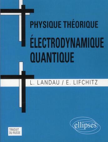 Couverture du livre « Physique theorique electrodynamique quantique » de Landau Lifchitz aux éditions Ellipses