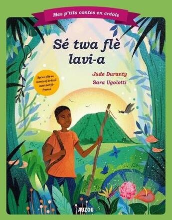 Couverture du livre « Mes p'tits contes en créole : se twa fle lavi-a (les trois fleurs de vie) » de Jude Duranty et Sara Ugolotti aux éditions Auzou