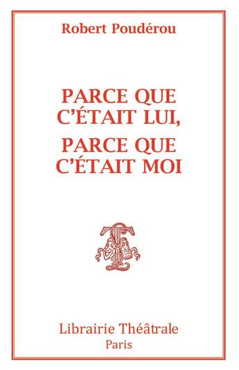 Couverture du livre « Parce que c'était lui, parce que c'était moi ; ou Montaigne, Dieu que la femme me reste obscure » de Robert Pouderou aux éditions Librairie Theatrale