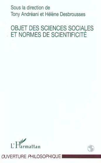 Couverture du livre « Objet des sciences sociales et normes de scientificité » de Helene Desbrousses et Tony Andreani et Collectif aux éditions L'harmattan