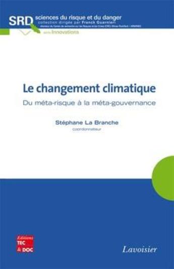 Couverture du livre « Le changement climatique ; du méta-risque à la méta-gouvernance » de Stephane La Branche aux éditions Tec Et Doc