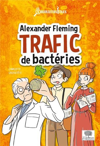 Couverture du livre « Alexander Fleming, trafic de bactéries » de Charlotte Grossetete aux éditions Le Pommier