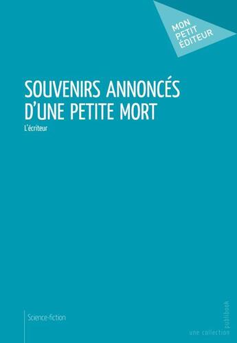 Couverture du livre « Souvenirs annoncés d'une petite mort » de L'Ecriteur aux éditions Publibook