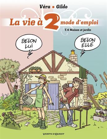 Couverture du livre « La vie à 2 mode d'emploi Tome 4 ; maison et jardin » de Vera et Gildo aux éditions Vents D'ouest