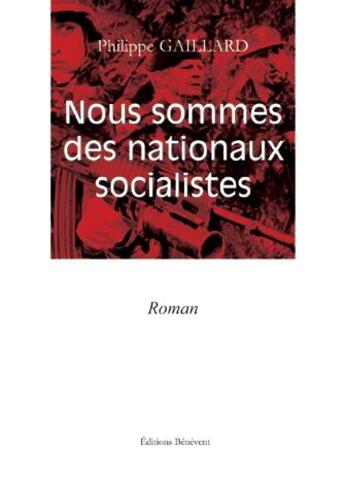 Couverture du livre « Nous sommes des nationaux socialistes » de Philippe Gaillard aux éditions Benevent