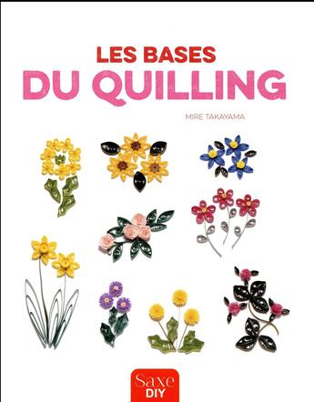 Couverture du livre « Les bases du quiling » de Mire Takayama aux éditions De Saxe