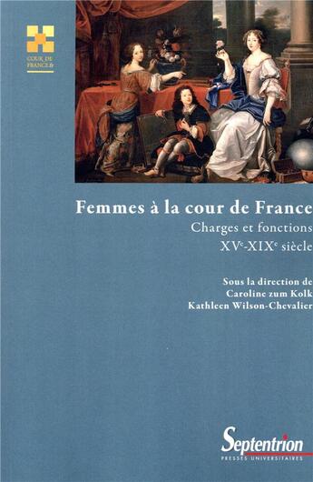 Couverture du livre « Femmes a la cour de france - charges et fonctions - xve-xixe siecle » de Zum Kolk aux éditions Pu Du Septentrion