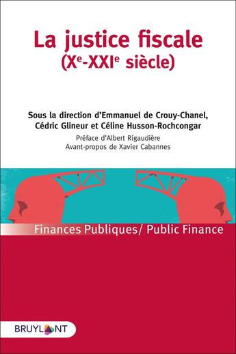 Couverture du livre « La justice fiscale (Xe-XXIe siècle) » de Emmanuel De Crouy-Chanel et Celine Husson-Rochcongar et Cedric Glineur et Collectif aux éditions Bruylant