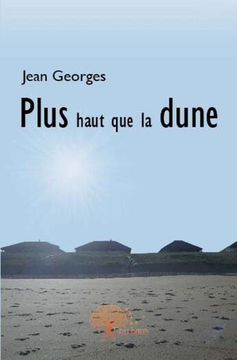 Couverture du livre « Plus haut que la dune » de Georges Jean aux éditions Edilivre