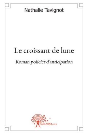 Couverture du livre « Le croissant de lune ; roman policier d'anticipation » de Nathalie Tavignot aux éditions Edilivre