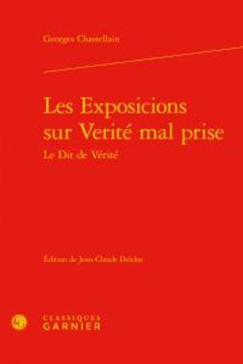 Couverture du livre « Les exposicions sur vérité mal prise le dit de vérité » de Georges Chastellain aux éditions Classiques Garnier